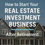 How to start your real estate business after retirement